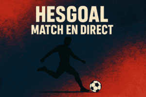 hesgoal site pour regarder tous les match de football en ligne