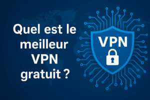 Quel est le meilleur VPN gratuit